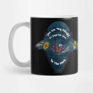 We Are Not Afraid To Find Our Way In The Dark Mug